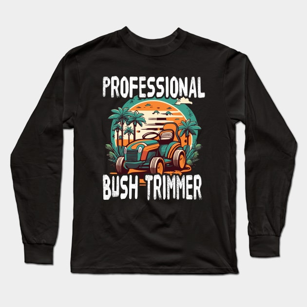 Professional Bush Trimmer Lawnmower Landscape Long Sleeve T-Shirt by Outrageous Flavors